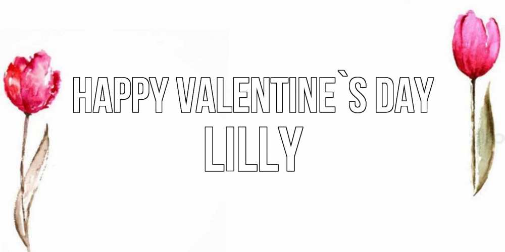 Greetings card с именем, Lilly Happy Valentine`s Day Открытки на день всех влюбленных с тюльпанами акварелью Greetings with text for free download 